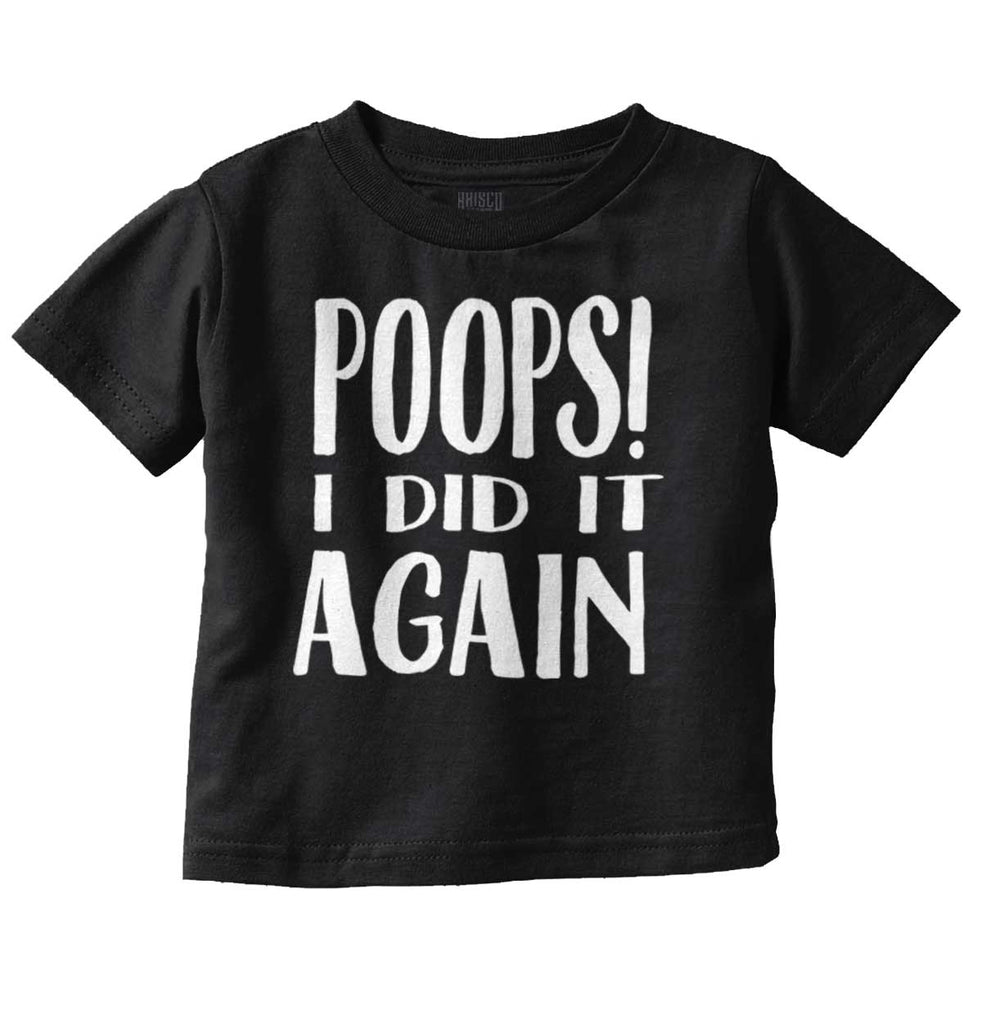 Poops I Did It Again Infant Toddler T Shirt-Direct To Garment Print-Brisco Baby