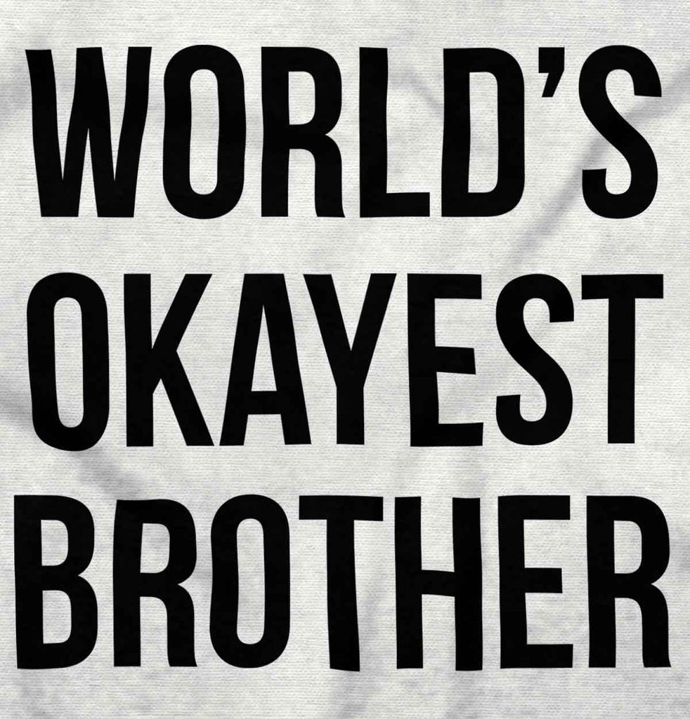 World's Okayest Brother Infant Toddler T Shirt-Direct To Garment Print-Brisco Baby