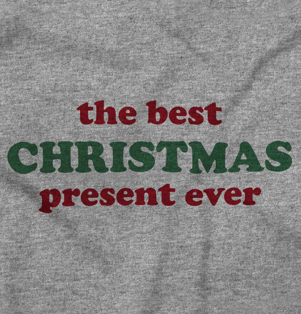 Best Christmas Present Infant Toddler T Shirt-Direct To Garment Print-Brisco Baby