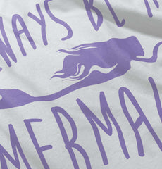 Always Be A Mermaid Infant Toddler T Shirt-Direct To Garment Print-Brisco Baby