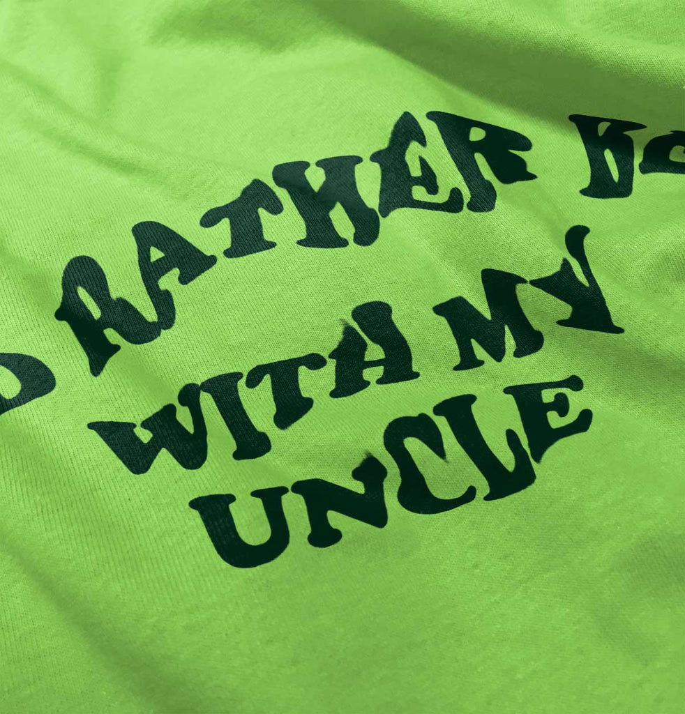Rather Be With Uncle Infant Toddler T Shirt-Direct To Garment Print-Brisco Baby
