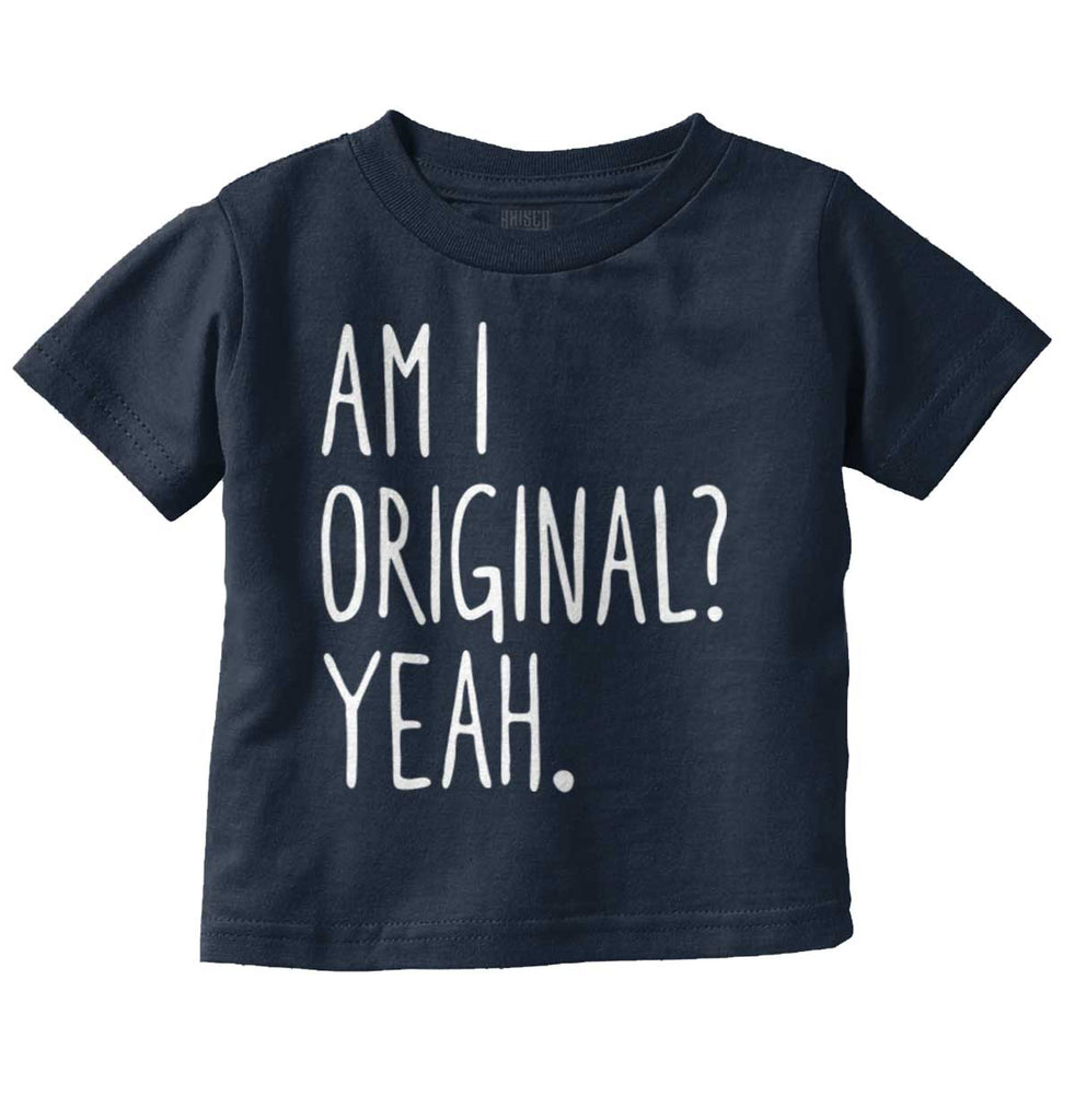 Am I Original? Infant Toddler T Shirt-Direct To Garment Print-Brisco Baby