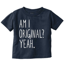 Am I Original? Infant Toddler T Shirt-Direct To Garment Print-Brisco Baby