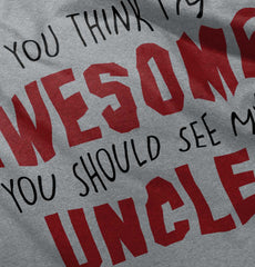Awesome You Should See Uncle Infant Toddler T Shirt-Direct To Garment Print-Brisco Baby