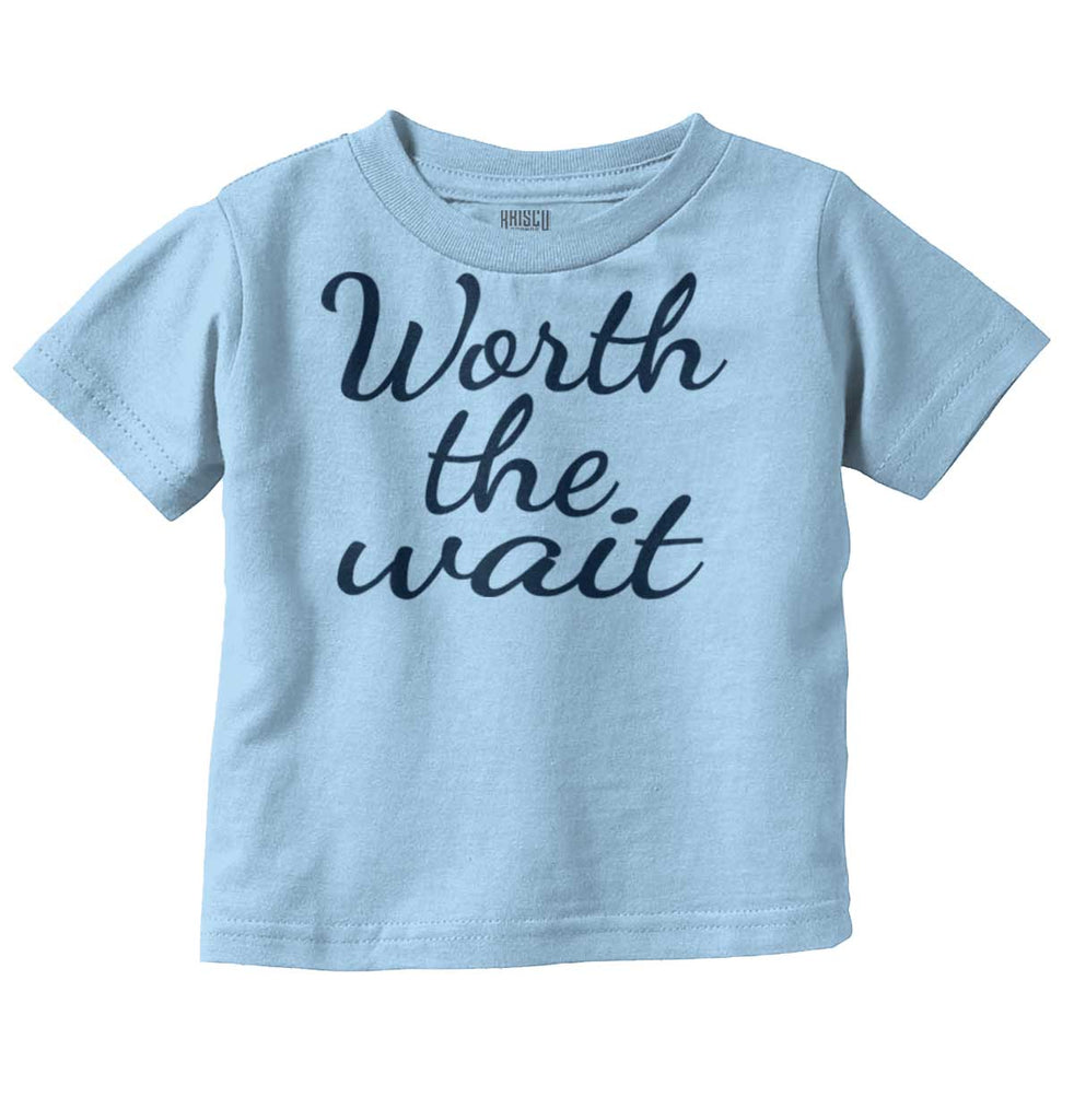 Worth The Wait Infant Toddler T Shirt-Direct To Garment Print-Brisco Baby