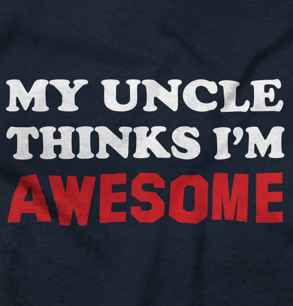 Uncle Thinks I'm Awesome Infant Toddler T Shirt-Direct To Garment Print-Brisco Baby