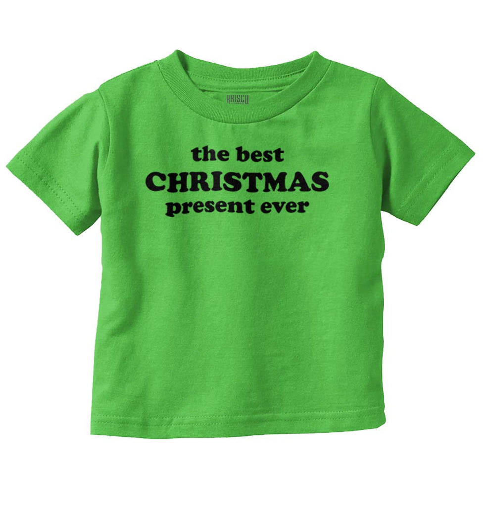 Best Christmas Present Infant Toddler T Shirt-Direct To Garment Print-Brisco Baby