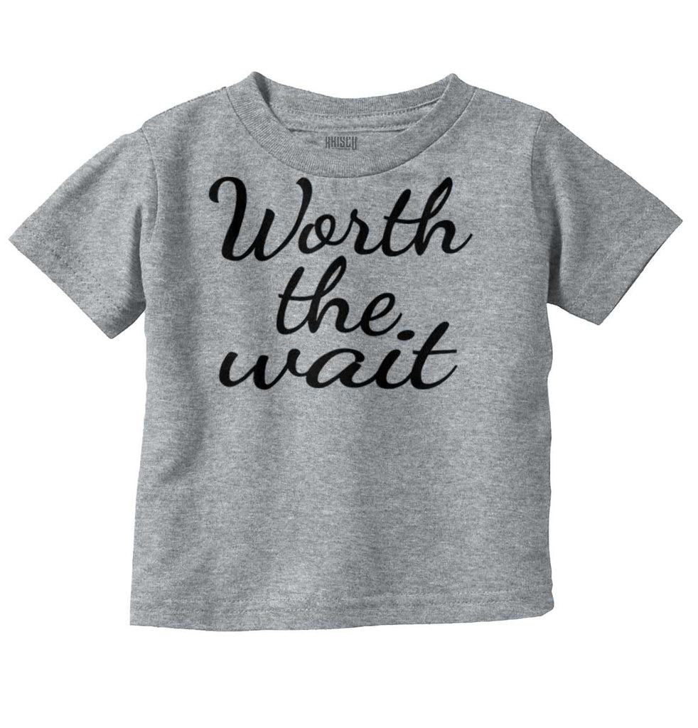 Worth The Wait Infant Toddler T Shirt-Direct To Garment Print-Brisco Baby
