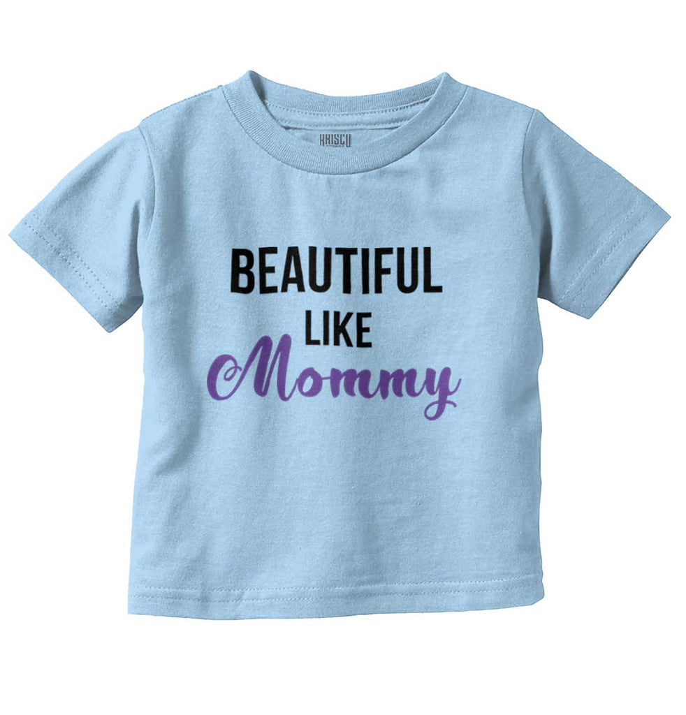 Beautiful Like Mommy Infant Toddler T Shirt-Direct To Garment Print-Brisco Baby