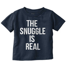The Snuggle Is Real Infant Toddler T Shirt-Direct To Garment Print-Brisco Baby