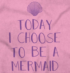 Choose To Be Mermaid Infant Toddler T Shirt-Direct To Garment Print-Brisco Baby