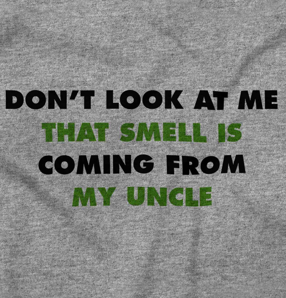 Don't Look Uncle Smells Infant Toddler T Shirt-Direct To Garment Print-Brisco Baby