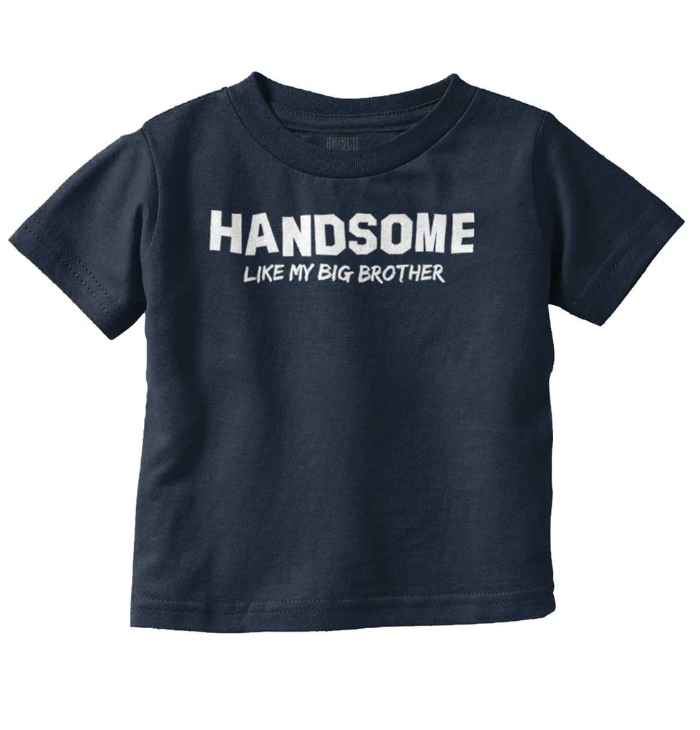 Handsome Like My Big Brother Infant Toddler T Shirt-Direct To Garment Print-Brisco Baby