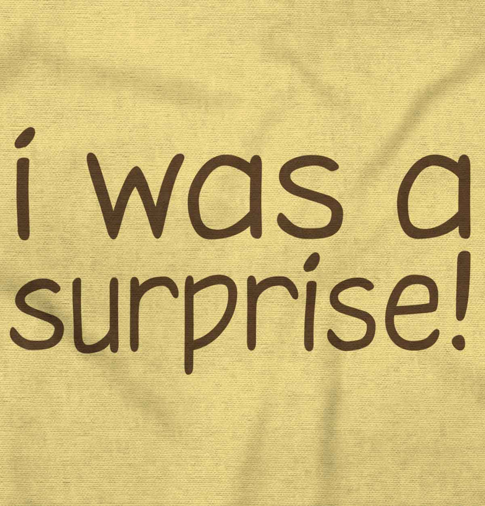I Was A Surprise Infant Toddler T Shirt-Direct To Garment Print-Brisco Baby