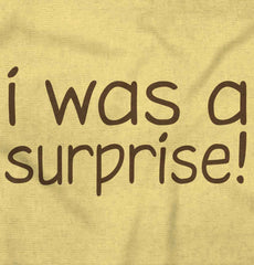 I Was A Surprise Infant Toddler T Shirt-Direct To Garment Print-Brisco Baby