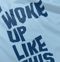 I Woke Up Like This Infant Toddler T Shirt-Direct To Garment Print-Brisco Baby