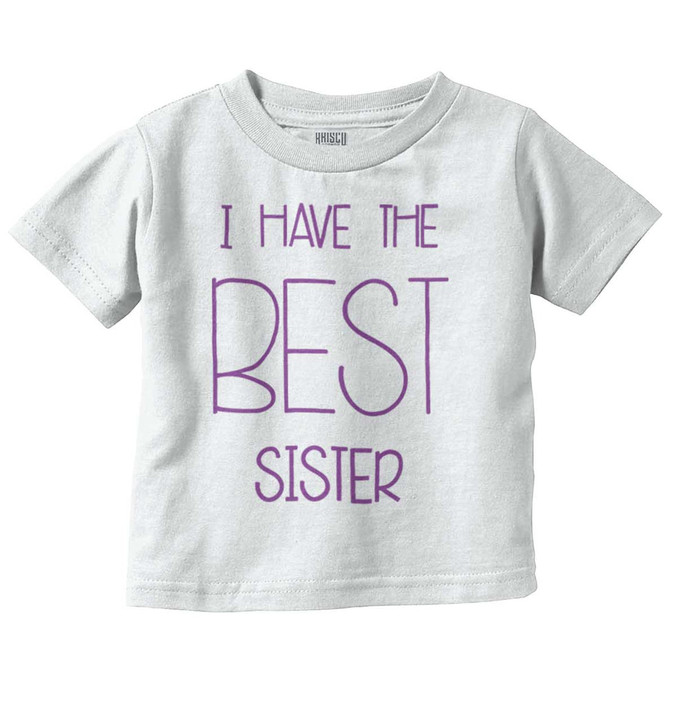 Have The Best Sister Infant Toddler T Shirt-Direct To Garment Print-Brisco Baby