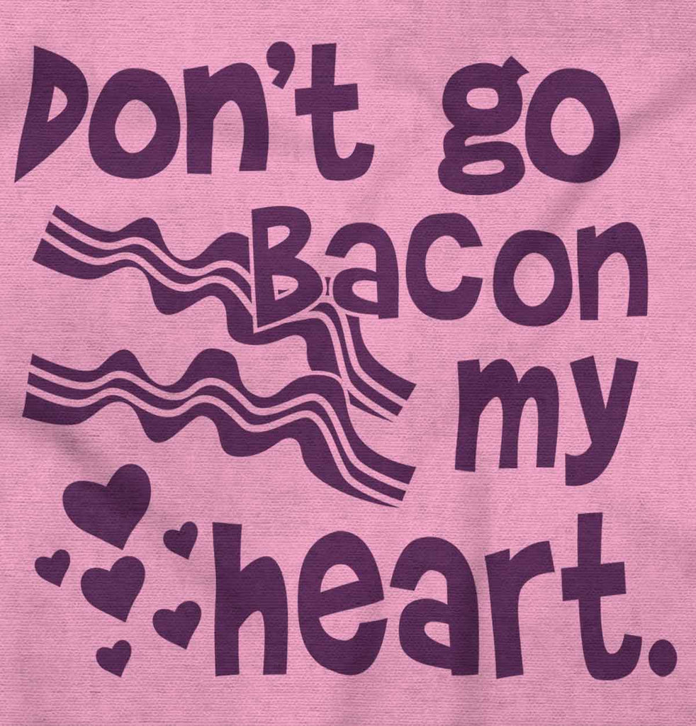 Don't Bacon my Heart Infant Toddler T Shirt-Direct To Garment Print-Brisco Baby