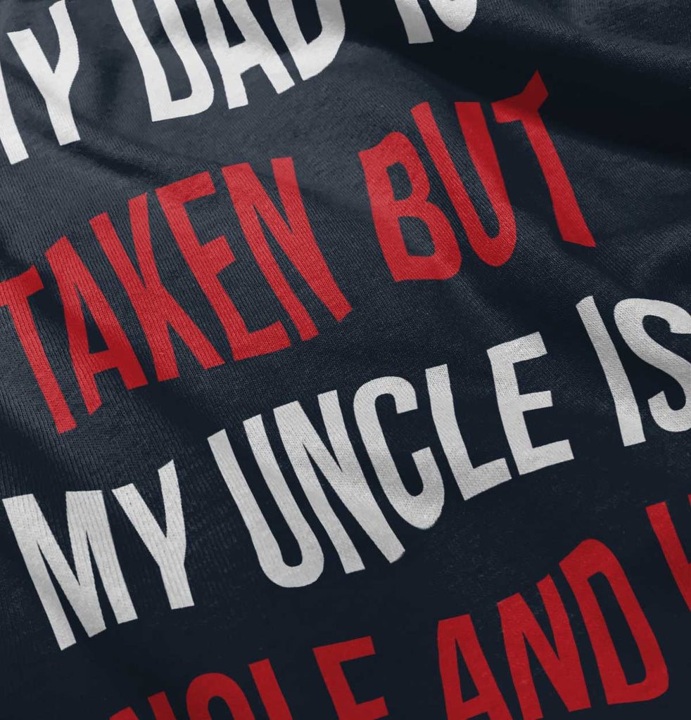 Dad Taken Uncle Single Hot Infant Toddler T Shirt-Direct To Garment Print-Brisco Baby