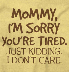 I'm Sorry You're Tired Infant Toddler T Shirt-Direct To Garment Print-Brisco Baby