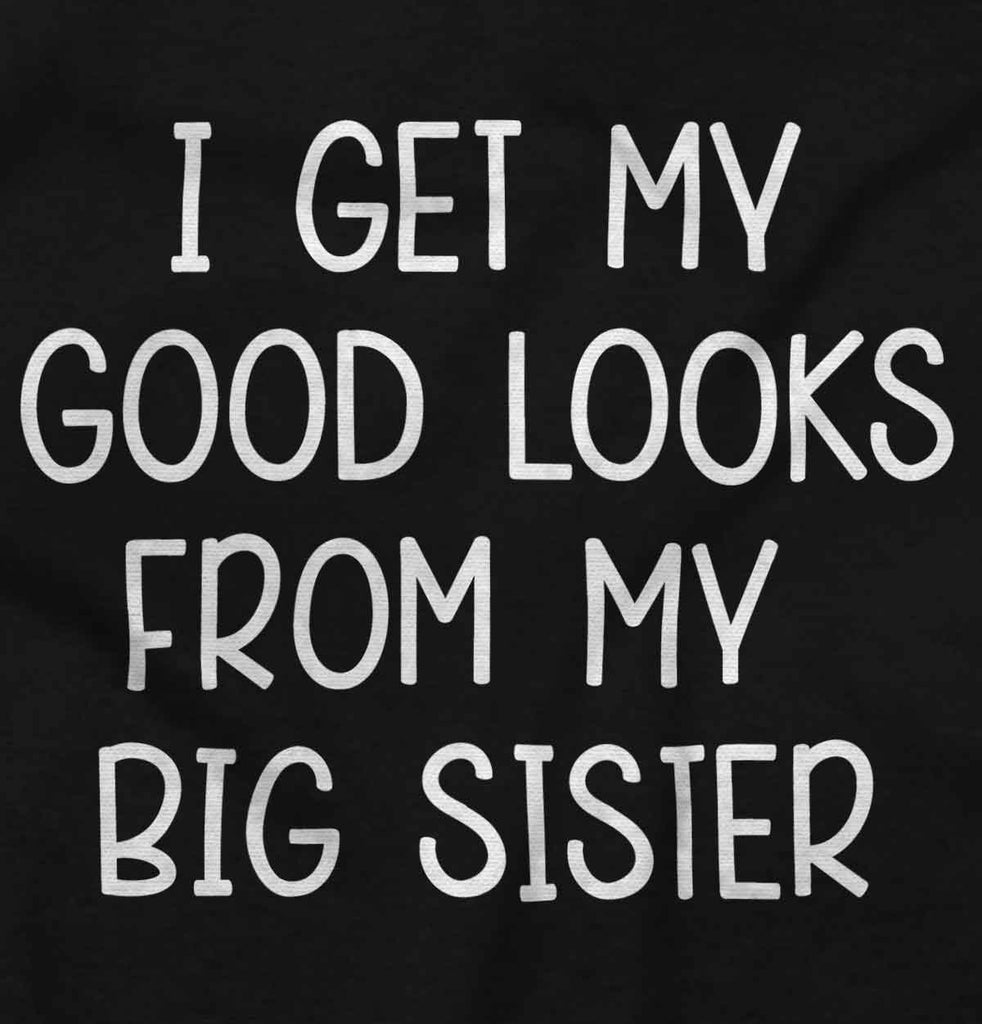 I Get My Good Lookd From My Big Sister Romper Bodysuit-Direct To Garment Print-Brisco Baby