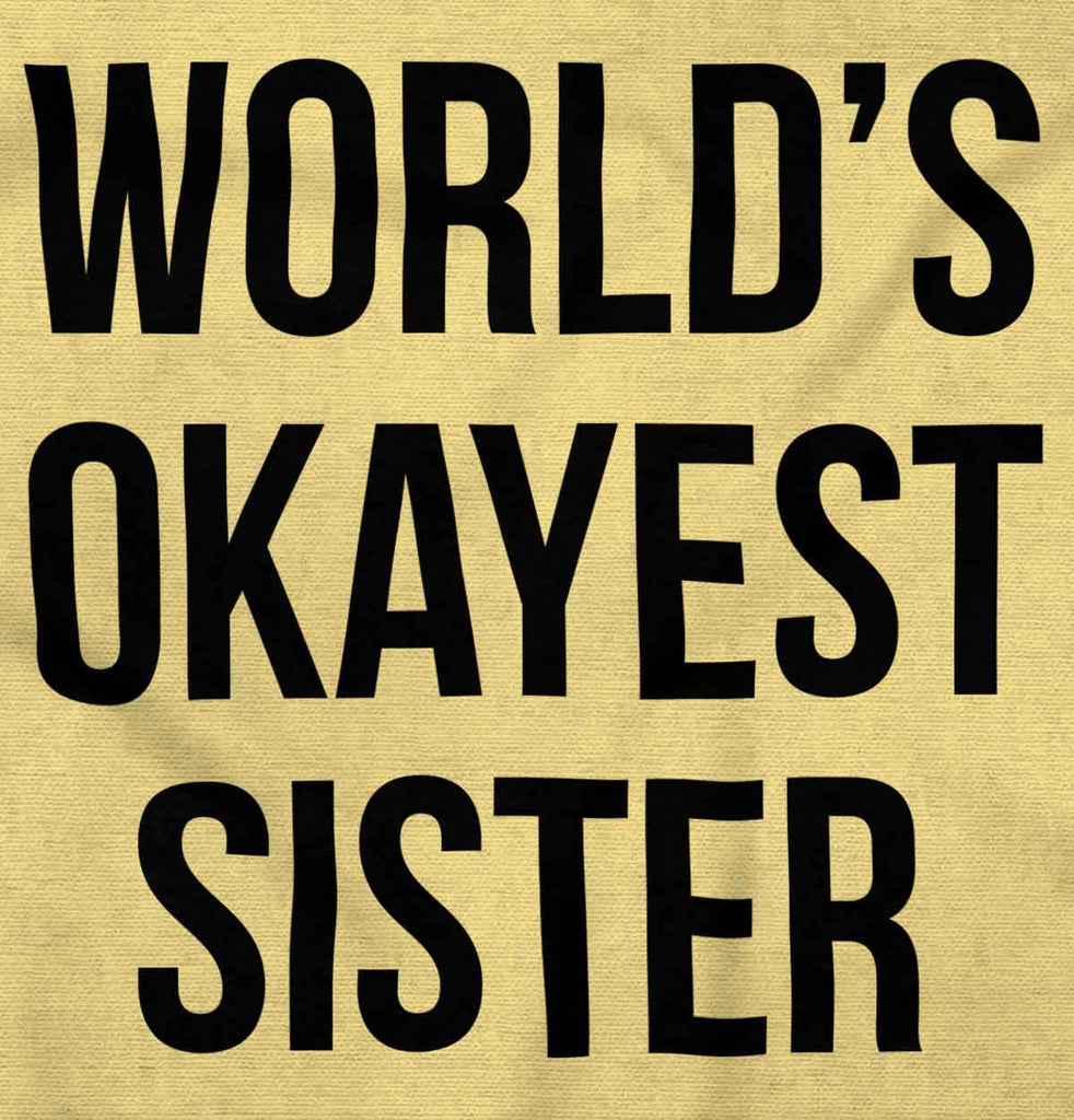 World's Okayest Sister Infant Toddler T Shirt-Direct To Garment Print-Brisco Baby