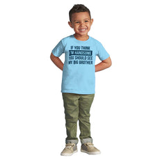 Think I'm Handsome Should See Big Brother Infant Toddler T Shirt-Direct To Garment Print-Brisco Baby