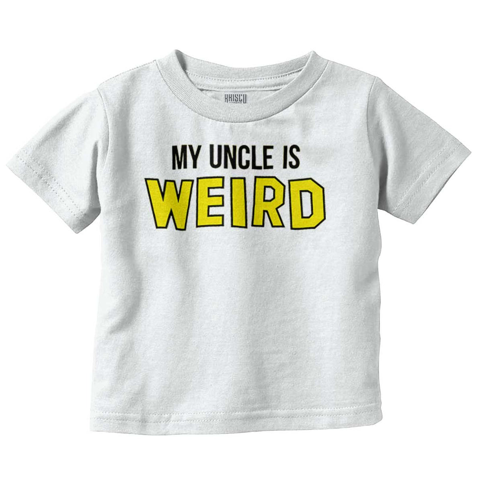 My Uncle Is Weird Infant Toddler T Shirt-Direct To Garment Print-Brisco Baby