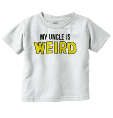 My Uncle Is Weird Infant Toddler T Shirt-Direct To Garment Print-Brisco Baby